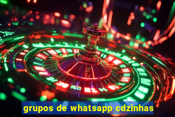 grupos de whatsapp cdzinhas